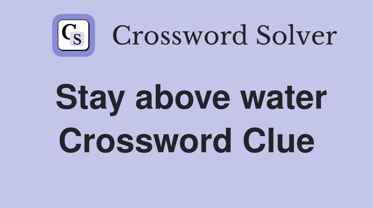 Stay above water Crossword Clue Answers Crossword Solver
